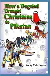 Book cover of How a Dogsled brought Christmas to Pikatan by Rocky Val-Hayden