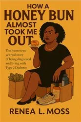 Book cover of How a Honey Bun Almost Took Me Out by Renea L Moss