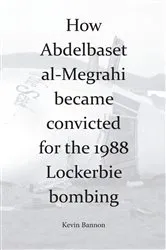 Book cover of How Abdelbaset al-Megrahi became convicted for the Lockerbie Bombing by Kevin Bannon
