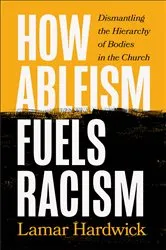 Book cover of How Ableism Fuels Racism by Lamar Hardwick