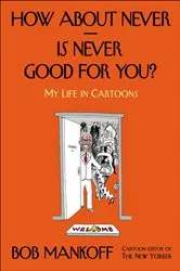 Book cover of How About Never—Is Never Good for You? by Bob Mankoff