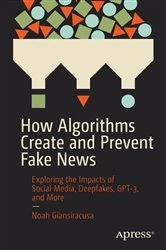 Book cover of How Algorithms Create and Prevent Fake News by Noah Giansiracusa