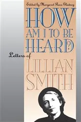 Book cover of How Am I to Be Heard? by Lillian Smith