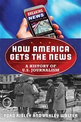 Book cover of How America Gets the News by Ford Risley