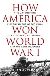 Book cover of How America Won World War I by Alan Axelrod
