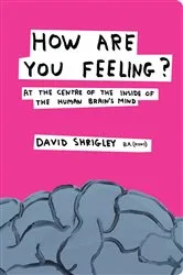 Book cover of How Are You Feeling?: At the Centre of the Inside of the Human Brain by Unknown