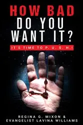 Book cover of How Bad Do You Want It? It's Time to P. U. S. H. by Mixon, Regina, G