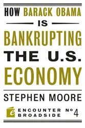 Book cover of How Barack Obama is Bankrupting the U.S. Economy by Stephen Moore