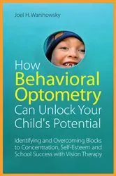 Book cover of How Behavioral Optometry Can Unlock Your Child's Potential by Joel H. Warshowsky