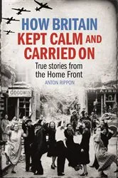 Book cover of How Britain Kept Calm and Carried On by Anton Rippon