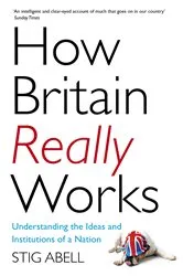 Book cover of How Britain Really Works by Stig Abell