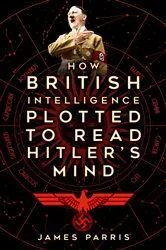 Book cover of How British Intelligence Plotted to Read Hitler's Mind by James Parris