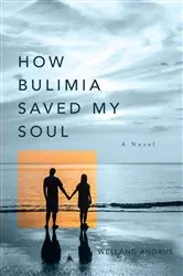 Book cover of How Bulimia Saved My Soul by Welland Andrus