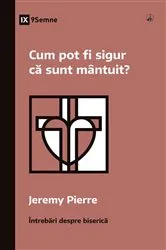 Book cover of How Can I Be Sure I'm Saved? / Cum pot fi sigur că sunt mântuit? by Jeremy Pierre