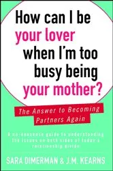Book cover of How Can I Be Your Lover When I'm Too Busy Being Your Mother? by Sara Dimerman