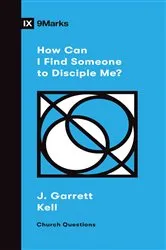 Book cover of How Can I Find Someone to Disciple Me? by J. Garrett Kell