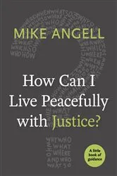 Book cover of How Can I Live Peacefully with Justice? by Mike Angell