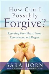 Book cover of How Can I Possibly Forgive? by Sara Horn