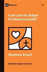 Book cover of How Can I Serve My Church? / Cum pot să slujesc în biserica locală? by Unknown