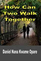 Book cover of How Can Two Walk Together by Daniel Nana Kwame Opare