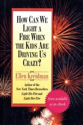 Book cover of How Can We Light a Fire When the Kids Are Driving Us Crazy? by Ellen Kreidman