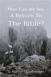 Book cover of How Can We See A Return To The Bible? by D. Martyn Lloyd-Jones