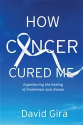 Book cover of How Cancer Cured Me by David Gira