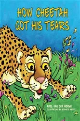 Book cover of How Cheetah Got His Tears by Avril van der Merwe