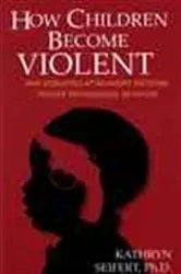 Book cover of How Children Become Violent - (Professional Edition) by Kathy Seifert