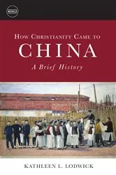 Book cover of How Christianity Came to China by Kathleen L. Lodwick