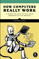 Book cover of How Computers Really Work by Matthew Justice