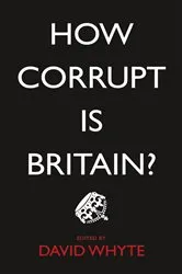 Book cover of How Corrupt is Britain? by David Whyte