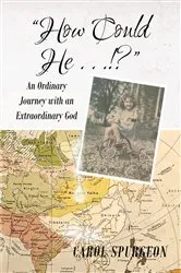 Book cover of How Could He...!?, An Ordinary Journey With An Extraordinary God by Unknown