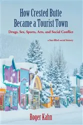 Book cover of How Crested Butte Became a Tourist Town by Roger Kahn