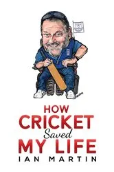 Book cover of How Cricket Saved My Life by Ian Martin