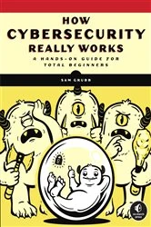 Book cover of How Cybersecurity Really Works by Sam Grubb