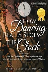Book cover of How Dancing Really Stops the Clock by Buckingham, MD, FACP, Robert L