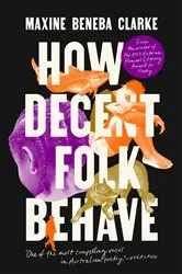 Book cover of How Decent Folk Behave by Maxine Beneba Clarke
