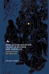 Book cover of How Dehumanization Leads to Murder and Genocide by Stewart Gabel