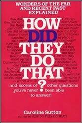 Book cover of How Did They Do That? by Caroline Sutton