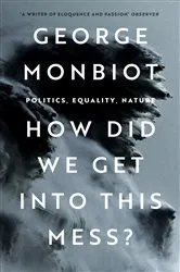 Book cover of How Did We Get Into This Mess? by George Monbiot