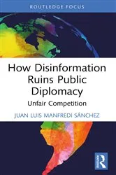 Book cover of How Disinformation Ruins Public Diplomacy by Juan Luis Manfredi Sánchez