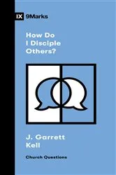 Book cover of How Do I Disciple Others? by J. Garrett Kell