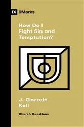 Book cover of How Do I Fight Sin and Temptation? by J. Garrett Kell