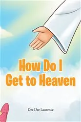 Book cover of How Do I Get to Heaven by Dee Dee Lawrence