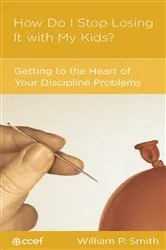 Book cover of How Do I Stop Losing It with My Kids? by William P. Smith