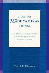 Book cover of How Do Madhyamikas Think? by Tom J. F. Tillemans