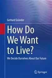 Book cover of How Do We Want to Live? by Gerhard Gründer