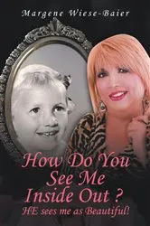 Book cover of How Do You See Me Inside,Out? He See's Me as Beautiful! by Margene Wiese-Baier