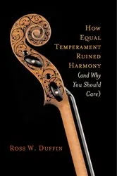 Book cover of How Equal Temperament Ruined Harmony (and Why You Should Care) by Ross W. Duffin